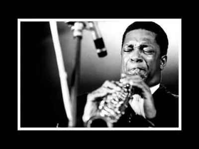 x.....r - @Sakura555: Szczególnie lubię twórczość Coltrane'a :)