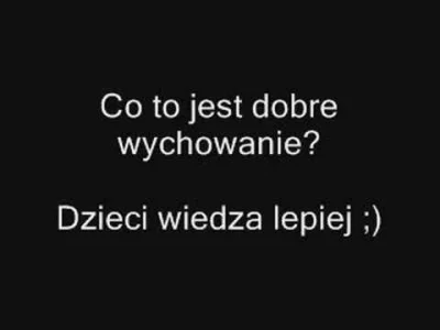 T.....n - Co to jest dobre wychowanie? Na pytanie odpowiadają dzieci :) 

Większość...