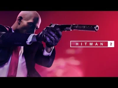 M.....s - Hitman 2, już oficjalnie, bez podziału na odcinki i z online co-opem.Premie...