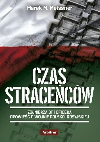 ja_wiem - Serdecznie polecam książkę Marka Meissnera CZAS STRACEŃCÓW. ŻOŁNIERZA OT I ...