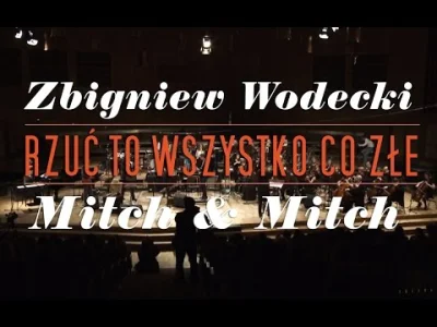 B.....9 - ZBIGNIEW WODECKI WITH MITCH & MITCH / Rzuć to wszystko co złe (live) 
Rzuc...