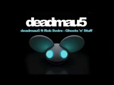 Kacc - oj jak dawno tego nie słuchałem
deadmau5 ft Rob Swire - Ghosts 'n' Stuff
#mu...