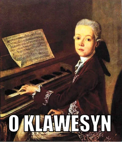 d.....u - @k0t0t: o klawesyn, młody dobry jest