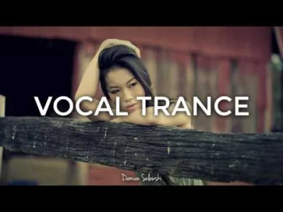damiansulewski - ♫ Amazing Emotional Vocal Trance Mix 2017 ♫ | 46
Mam dla Was nowy m...