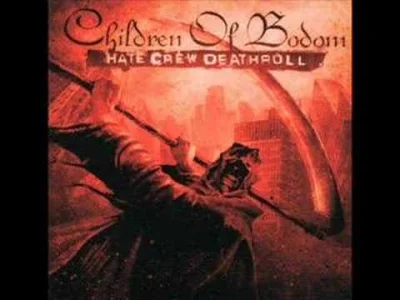 b.....r - #muzyka #metal #melodicdeathmetal 
Children of Bodom - Hate Crew Deathroll