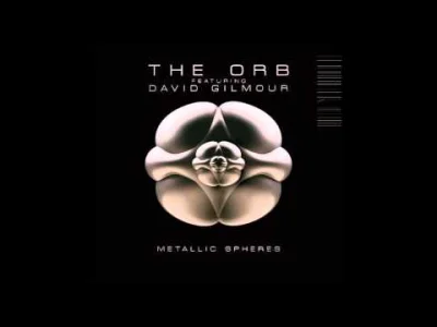 mbbb - The Orb Featuring David Gilmour – Metallic Spheres czyli połączenie ambientu i...