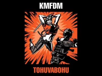 ciezkarozkmina - Ja wiem, że KMFDM ma w dorobku lepsze albumy niż TOHUVABOHU_ ale ten...