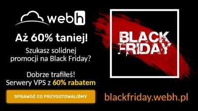 webh - Jak #blackfriday to Black Friday!

60% rabatuna #serwery #vps #kvm i KVM #ba...