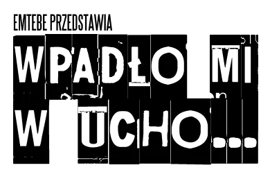 Emtebe - Dla tych co czekają na reaktywację Wpadło Mi W Ucho... i dla tych co nie maj...