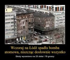jeerrry - @Re-volt: @AKUtheshapeshiftingmasterofdarkness: Bez przesady, przecież Łódź...
