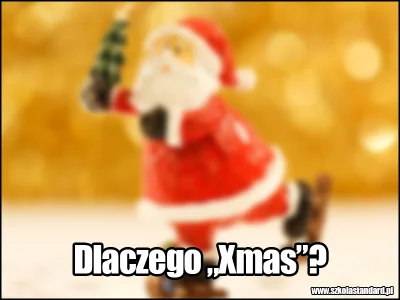 PalNick - #szkolastandard

Skąd się wzięło określenie "Xmas"? Dlaczego jest potępia...