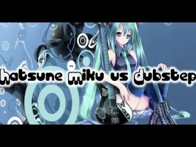 k.....u - dubstep z Miku w roli głównej na dziś :)

#dubstep #vocastep #vocaloid #hat...