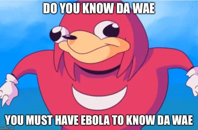 s.....5 - You have to have ebola to kno da way