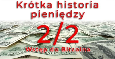 cyberpunkbtc - Krótka historia pieniędzy. Wstęp do Bitcoina Cz. 2/2

Od tego należy...