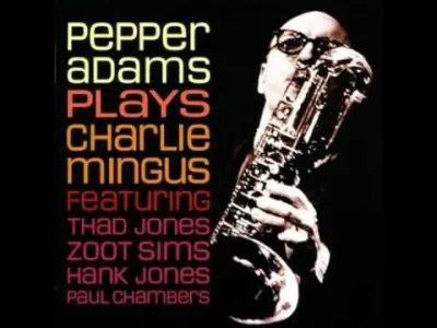 caprimulgus - Pepper Adams - Haitian Figth Song
chciałabym się kochać z tym barytone...
