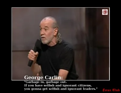 ferox-club - George Carlin: "Garbage in, garbage out. If you have selfish and ignoran...