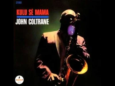 J.....k - John Coltrane - Kulu Sé Mama
Chyba mój ulubiony Coltrane obecnie
#muzyka ...