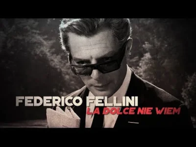 janushek - Federico Fellini: La Dolce Nie Wiem
czyli jak najlepszy włoski reżyser od...