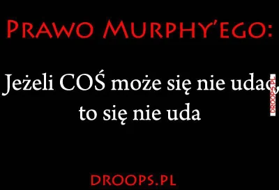 droops - Zaczęłem czytać książkę z prawami murpheygo. Nawet jest ciekawa i muszę powi...