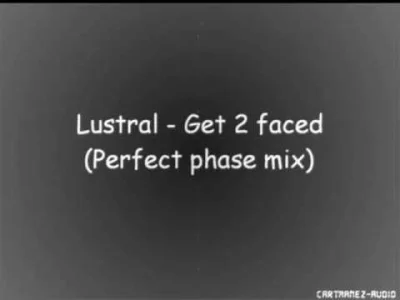 KiciurA - (ᵔᴥᵔ) 

Lustral - Get 2 faced (Perfect phase mix) 

#elektroniczna2000 ...