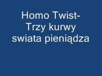 tomwolf - Homo Twist - Trzy #!$%@? Świata Pieniądza
#muzykawolfika #muzyka #polskamu...