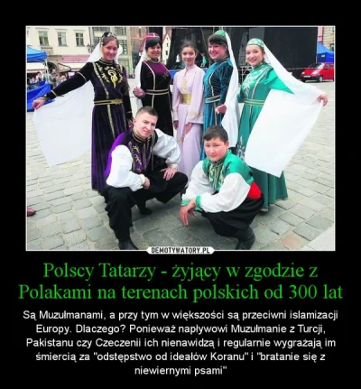 b.....g - > Tak się składa że w Polsce już teraz jest wielu muzułmańskich Tatarów, i ...