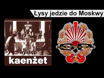 n.....n - KAENŻET - Łysy jedzie do Moskwy
piosenka o wizycie byłego Marszałka Sejmu ...