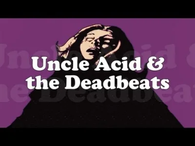 Piottix - @fuckboi Uncle Acid & the Deadbeats "I'll Cut You Down"