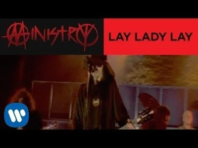 l.....r - Ministry - "Lay Lady Lay" (oryginał Bob Dylan)
