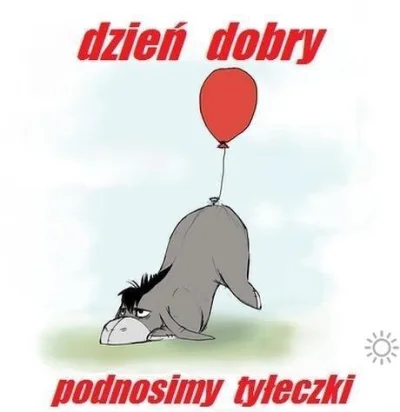 B.....h - Dzień dobry ʕ•ᴥ•ʔ 
To kto już wstał to życzę milutkiego i sympatycznego dni...