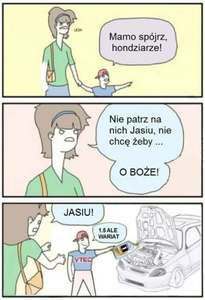 Shewie - @Prychacz: Młody wie że Honda #!$%@? olej dlatego leje więcej, stąd osiągi.