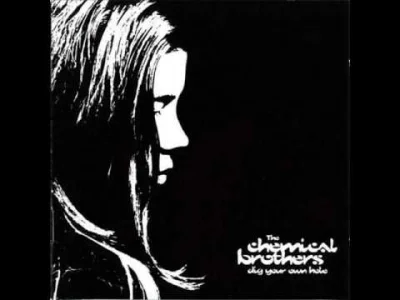 mala_kropka - The Chemical Brothers - Where Do I Begin (1997) z "Dig Your Own Hole"
...