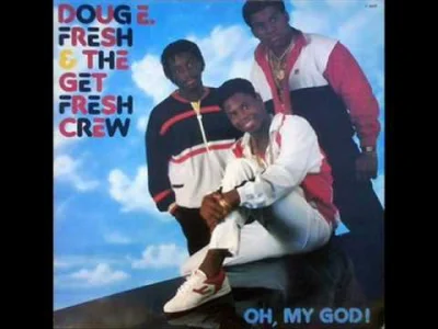 marsellus1 - @cordant: Panie .. Doug E Fresh & The Get Fresh Crew ;)