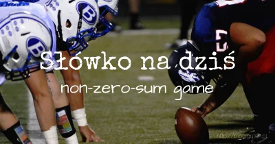 jgutkowski - Non-zero-sum game zaczerpnięte z teorii gier jak i ekonomii. Techniczne ...