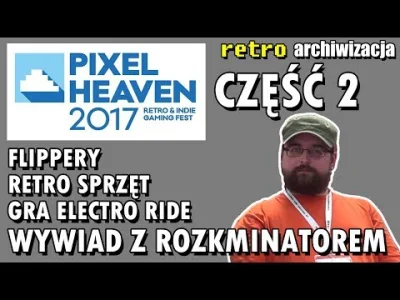 A.....o - Część 2 relacji z Pixel Heaven 2017, w której to wraz z Rozkminatorem z kan...