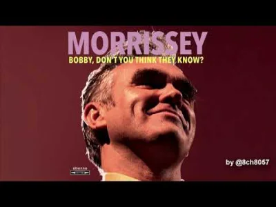 takJakLubimy - Morrissey & Thelma Houston
Bobby, Don't You Think They Know?

Zapow...
