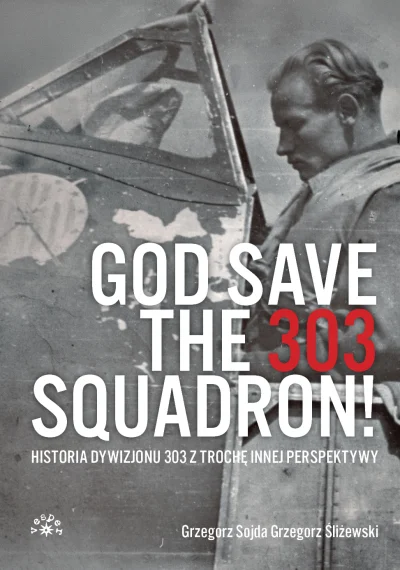 wiekdwudziesty_pl - Zapowiedź: „God save the 303 Squadron! Historia Dywizjonu 303 z n...