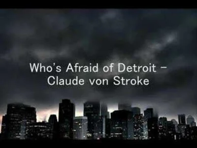 sellyoursoul - Claude von Stroke - Who's Afraid of Detroit

Dawno nie bylo :D #mirk...