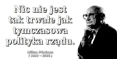 franekfm - #cytatywielkichludzi #miltonfriedman #friedman #polityka #tymczasowapolity...