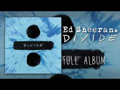 sule93 - Dwa dni temu Ed Sheeran wydał nowy album pod nazwą Divide. Przygotowałem dla...
