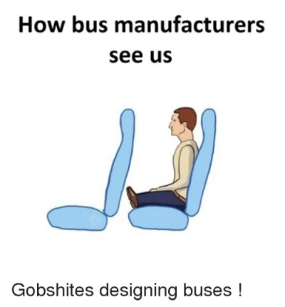 StaraSzopa - @dlycs: Znając zachowania "dizajnerów" autobusów to pewnie całą trasę je...