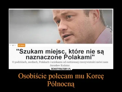 F.....n - Może odpocznie na wczasach w "miejscach nienaznaczonych Polakami". Tego mu ...