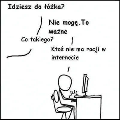 stefan_pompka - @kefir2010: ja #!$%@?ę, jaką trzeba być #!$%@?ą by wojować w internec...