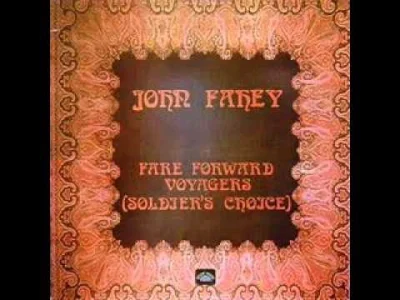 Foresight - Łapcie coś na odtrucie od syfiącego ten tag folk metalu.
John Fahey - Fa...