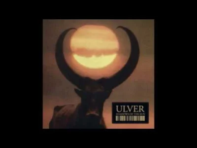 justynmeister - Ulver - Od folku po muzykę eksperymentalną, dla mnie utwór to kosmos....