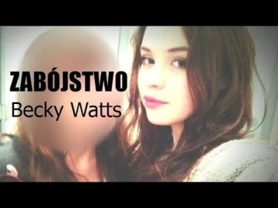 riley24 - Zabójstwo Becky Watts 

Tym razem zapraszam na film o sprawie, na temat k...