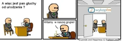 WykopFM - > - A więc jest Pan głuchy od urodzenia?
 - Witamy w zespole!

Witajcie! ...