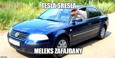 K8RK8R - > Tesla sresla, juz mnie na nerwy zaczyna działać....meleks zafajdany...

...