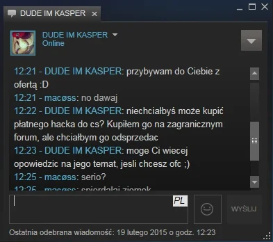 macoss94 - #csgo Typ proponował mi cheaty: http://steamcommunity.com/id/KasperOwnz/