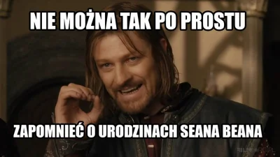 w.....z - A jednak, bo były wczoraj. ( ͡° ͜ʖ ͡°)

#aktorzy #urodziny #seanbean #wla...